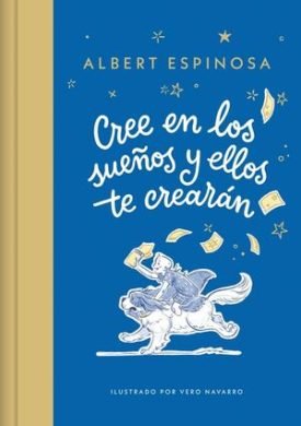 Cree En Los Sueños Y Ellos Te Crearán - Espinosa, Albert