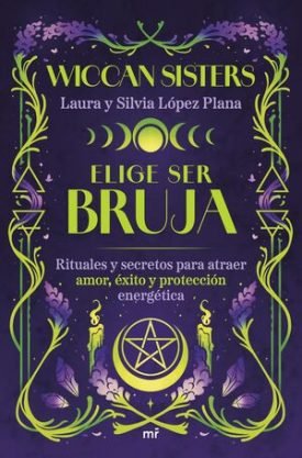 Elige Ser Bruja - Laura Y Silvia López Plana (@Wiccansisters)