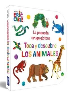 La Pequeña Oruga Glotona. Toca Y Descubre Los Animales - Eric Carle