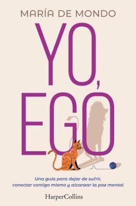 Yo, Ego. Una Guía Para Dejar De Sufrir, Conectar Contigo Mismo Y Alcanzar La Paz - De Mondo, María