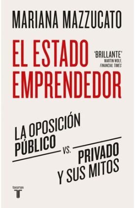 El Estado Emprendedor - Mariana Mazzucato