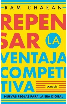 Repensar La Ventaja Competitiva - Ram Charan