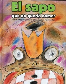 El Sapo Que No Quería Comer - Sastrías, Martha