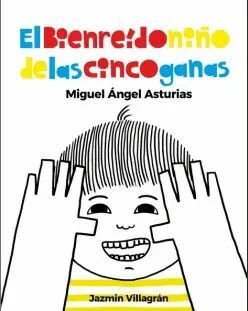 El Bienreído Niño De Las Cinco Ganas - Miguel Angel Asturias / Jazmin Villagrán