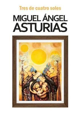 Tres De Cuatro Soles - Miguel Angel Asturias
