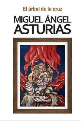 El Árbol De La Cruz - Miguel Angel Asturias
