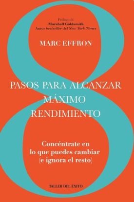 Pasos Para Alcanzar Máximo Rendimiento. Concéntrate En Lo Que Puedes Cambiar (E - Marc Effron