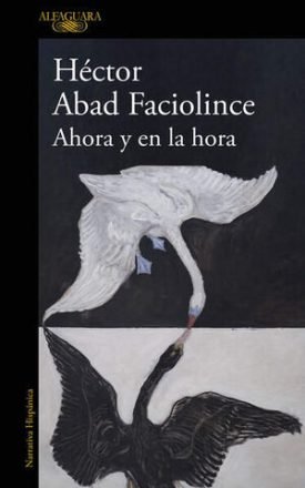 Ahora Y En La Hora - Hector Abad Faciolince