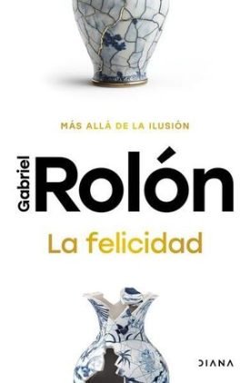 La Felicidad - Gabriel Rolón