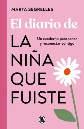 El Diario De La Niña Que Fuiste - Segrelles, Marta