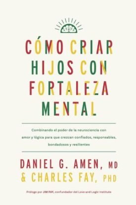 Como Criar Hijos Con Fortaleza Mental - Daniel G. Amen