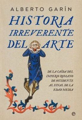 Historia Irreverente Del Arte - Alberto Garin