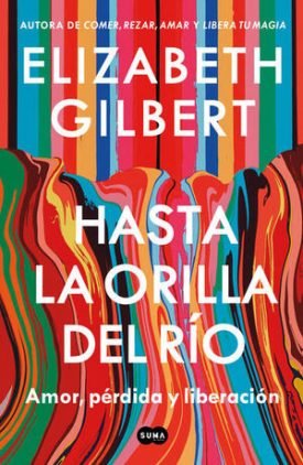 Hasta La Orilla Del Río - Elizabeth Gilbert