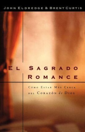 El Sagrado Romance - Eldredge, John