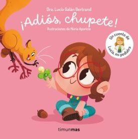 ¡Adios, Chupete! Un Cuento De Lucia, Mi Pediatra - Galán Bertrand, Lucía