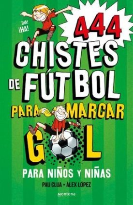 Super Chistes 5: 444 Chistes De Futbol Para Marcar Gol - Pau Clua, Alex Lopez