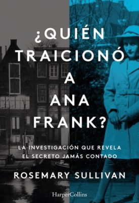 ¿Quién Traicionó A Ana Frank? La Investigación Que Revela El Secreto Jamás Conta - Sullivan, Rosemary