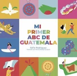 Mi Primer Abc De Guatemala - Sofía Rodríguez / Contenti Secaira, Maria Andree