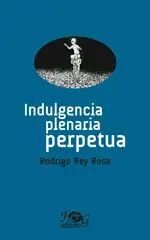 Indulgencia Plenaria Perpetua - Rodrigo Rey Rosa