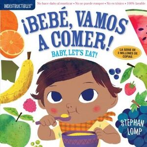 Indestructibles: Bebe, Vamos A Comer! / Baby, Let's Eat!