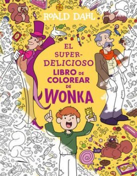 El Superdelicioso Libro Para Colorear De Wonka - Roald Dahl