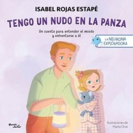 La Neurona Exploradora. Tengo Un Nudo En La Panza - Isabel Rojas Estapé;Marta Orse