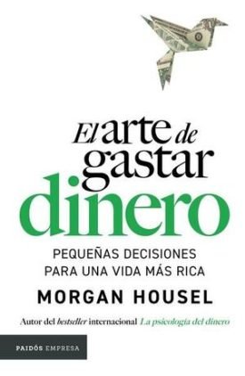 El Arte De Gastar Dinero - Morgan Housel