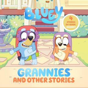 Bluey: Grannies And Other Stories: 4 Stories In 1 Book. Hooray!