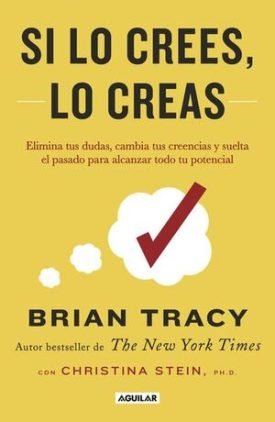 Si Lo Crees, Lo Creas - Brian Tracy;Christina Stein, Ph.D.