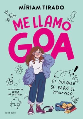 Me Llamo Goa 1: El Día Que Se Paro El Mundo - Míriam Tirado