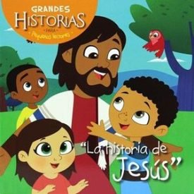 La Historia De Jesus: Grandes Historias Para Pequeños Lectores
