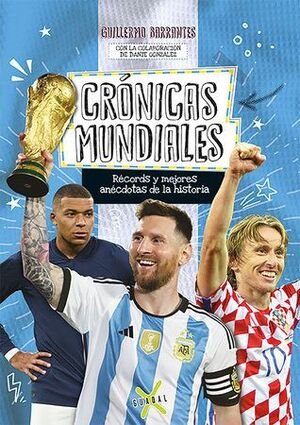 Crónicas Mundiales. Records Y Mejores Anecdotas De La Historia - Guillermo Barrantes