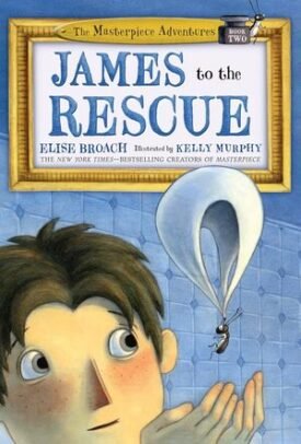 James To The Rescue: The Masterpiece Adventures Book Two (The Masterpiece Adventures, 2) -  Elise Broach