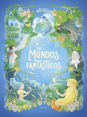 Los Mundos Fantasticos (Enciclopedia De Seres Magicos)