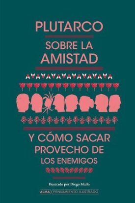 Sobre la Amistad y Como Sacar Provecho de los Enemigos (Pensamiento Ilustrado)