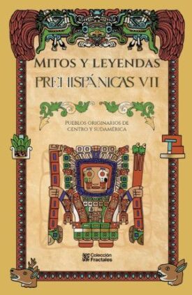 Mitos y Leyendas Prehispánicas VII