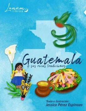 Guatemala y sus Ricas Tradiciones