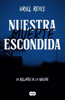 Nuestra Muerte Escondida. De Relatos de la Noche