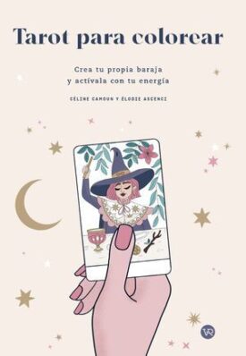 Tarot para Colorear. Crea tu Propia Baraja y Actívala con tu Energía