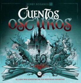 Cuentos Oscuros. El Lado Mas Siniestro de tus Historias Favoritas