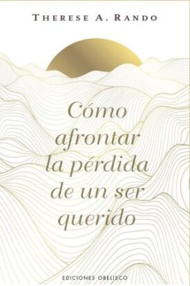 Como Afrontar la Perdida de un Ser Querido