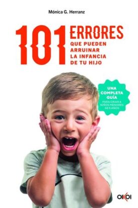 101 Errores que Pueden Arruinar la Infancia de tu Hijo