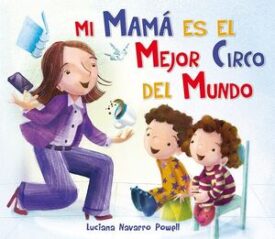Mi Mama Es el Mejor Circo del Mundo